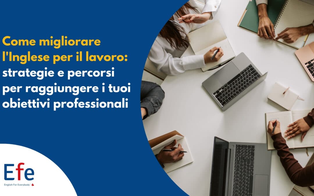 Come migliorare l'Inglese per il lavoro - strategie e percorsi per raggiungere i tuoi obiettivi professionali